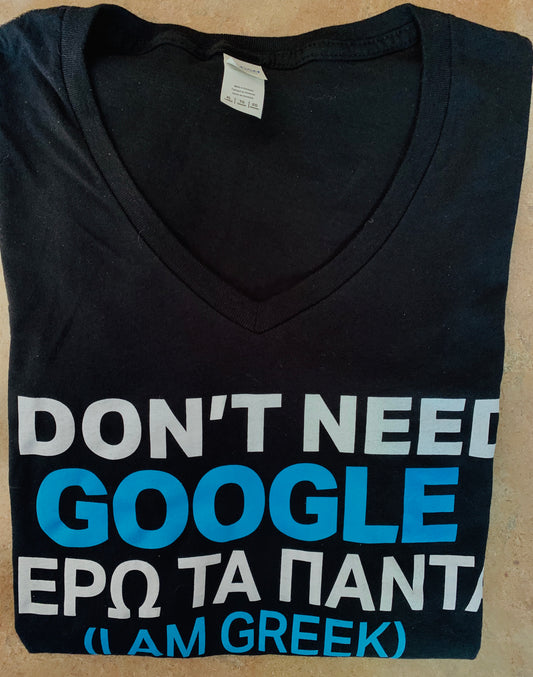 I don’t need Google, I am Greek T-Shirt